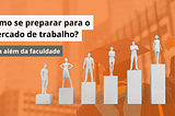 Além do diploma, como se preparar para o mercado de trabalho?