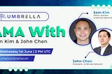 Internal AMA w/Umbrella Network’s Senior Advisor, Sam Kim and President, John Chen: Recap