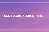 CSS Flexbox Cheat Sheet