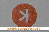 Kaspa turns to Rust in the near future, testnet 11
