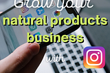7 Sure Tips To Grow Your Natural Products Business With Instagram In 2023