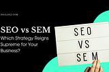 Game Changer Alert: Discover the Winning Strategy — SEO or SEM?
