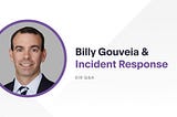 Q&A with Forgepoint EIR Billy Gouveia on Incident Response and Thwarting Ransomware