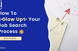 How To Glow Up Your Job Search Process