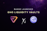 Range Launches GHO Liquidity Vaults