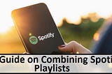 A Guide on Combining Spotify Playlists