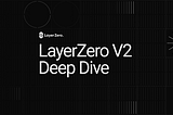 LayerZero V2 Deep Dive