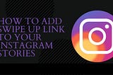 How to Add Swipe-up Links to Instagram Stories