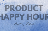 2024 Product Happy Hour: Wrap Up