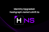 Identity Upgraded: Hashgraph.name’s shift to HNS