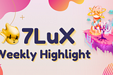 7LuX Weekly Highlight –20.07.2022