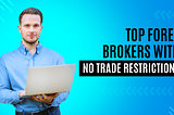 Trading without Limits: Top Forex Brokers with No Trade Restrictions