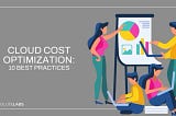 What is Cloud Cost Optimization? 10 Best Practices