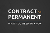 Contract or Permanent | What you need to know