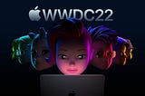 What went down at WWDC 2022?