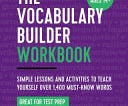 The Vocabulary Builder Workbook: Simple Lessons and Activities to Teach Yourself Over 1,400 Must-Know Words E book