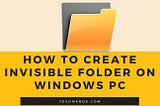 How To: Create an Invisible Folder in PC {Windows} — TechMende