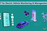IoT For Electric Vehicle Monitoring & Management