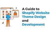 Shopify Theme Design and Development: Elevate Your Store!