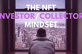 The NFT Investor/Collector Mindset