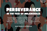 Perseverance in the Face of Melancholia