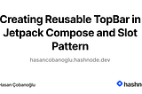 Creating Reusable TopBar in Jetpack Compose and Slot Pattern
