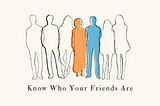 Know Who Your Friends Are