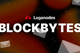 Luganodes BlockBytes — July Edition 1