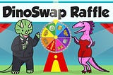 Introducing the DinoSwap Raffle!