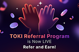 TOKI Referral Program is Now LIVE