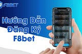 Hướng Dẫn Đăng Ký F8bet Đơn Giản, Nhanh Chóng