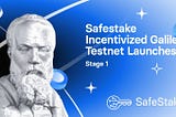 Safestake Incentivized Galileo Testnet Launches (Stage 1)