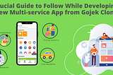 Crucial Guide To Follow While Developing New Multi-Service App From Gojek Clone