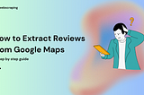 How to Scrape Reviews from Google Maps