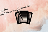 My Best Job Interview Grammar Tips — How to Keep Verb Tenses Simple