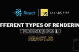 Different Types of Rendering Techniques in React.js