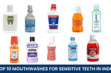 Top 10 mouthwashes for sensitive teeth in India