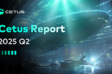 Cetus Report | 2025 Q2