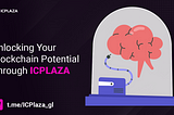 Unlocking Your Blockchain Potential Through ICPLAZA
