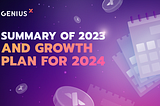 Genius X Summary of 2023 and Growth Plan for 2024