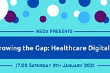 Summary of MEDx 4 — Narrowing the Gap: Healthcare Digitalized