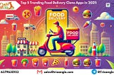 Top 5 Trending Food Delivery Clone Apps in 2025
