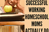 10 Things Successful Working Homeschool Moms Actually Do