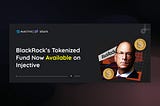 Injective Powers the First-Ever Tokenized Index for BlackRock’s BUIDL Fund