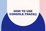 Console.trace in JavaScript