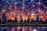 Understanding Fair Launch: A Guide to Community Involvement and Strategic Promotion