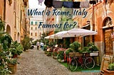 What is Rome Famous for? The Eternal City- Lifetime Traveller