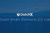 New DutchX Smart Contracts are Now Live