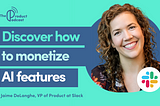 Slack’s VP of Product & GM Jaime DeLanghe Reveals How to Monetize AI Product Features!