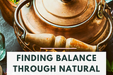 Finding balance through natural healing in the modern world — Issue #88